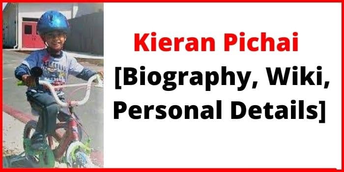 kieran pichai Biography, Wiki, Personal Details
